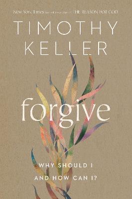 Forgive: Why Should I and How Can I? - Timothy Keller