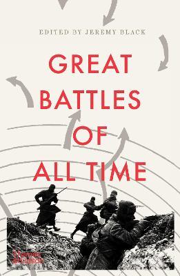 The Great Battles of All Time - Jeremy Black