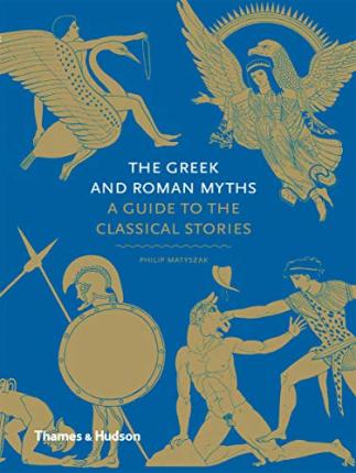 Greek and Roman Myths: A Guide to the Classical Stories - Philip Matyszak