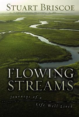 Flowing Streams: Journeys of a Life Well Lived - Stuart Briscoe