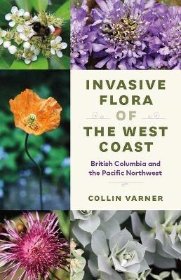 Invasive Flora of the West Coast: British Columbia and the Pacific Northwest - Collin Varner