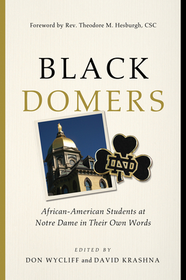 Black Domers: African-American Students at Notre Dame in Their Own Words - Don Wycliff