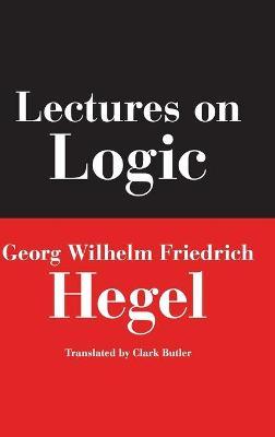 Lectures on Logic: Berlin, 1831 - Georg W. F. Hegel