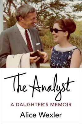 The Analyst: A Daughter's Memoir - Alice Wexler
