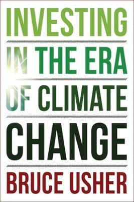 Investing in the Era of Climate Change - Bruce Usher