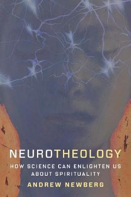 Neurotheology: How Science Can Enlighten Us about Spirituality - Andrew Newberg