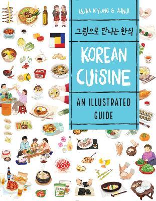 Korean Cuisine: An Illustrated Guide - Luna Kyung