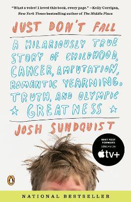 Just Don't Fall: A Hilariously True Story of Childhood, Cancer, Amputation, Romantic Yearning, Truth, and Olympic Greatness - Josh Sundquist