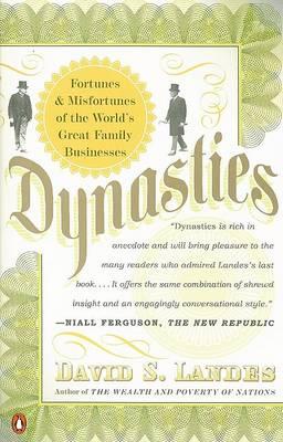 Dynasties: Fortunes and Misfortunes of the World's Great Family Businesses - David S. Landes
