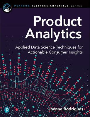 Product Analytics: Applied Data Science Techniques for Actionable Consumer Insights - Joanne Rodrigues
