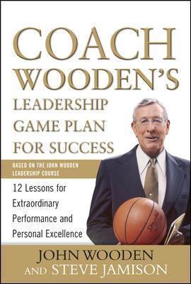 Coach Wooden's Leadership Game Plan for Success: 12 Lessons for Extraordinary Performance and Personal Excellence - John Wooden