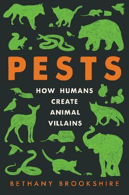Pests: How Humans Create Animal Villains - Bethany Brookshire