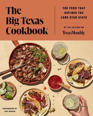 The Big Texas Cookbook: Food That Defines the Lone Star State - Editors Of Texas Monthly