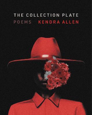 The Collection Plate: Poems - Kendra Allen