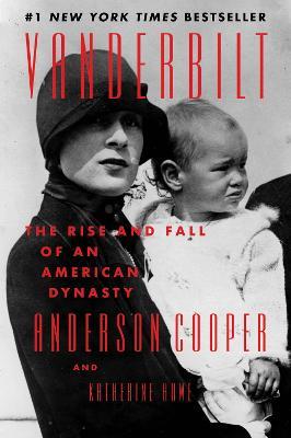 Vanderbilt: The Rise and Fall of an American Dynasty - Anderson Cooper