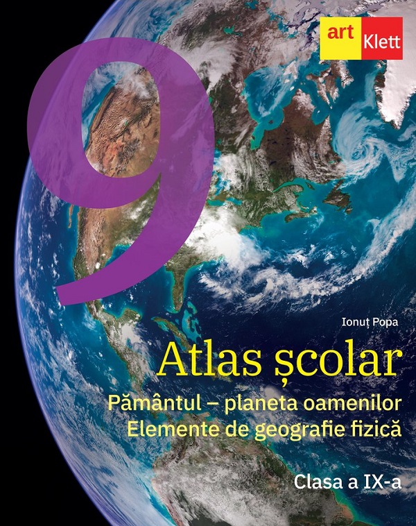 Atlas scolar - Clasa 9 - Pamantul, planeta oamenilor. Elemente de geografie fizica - Ionut Popa