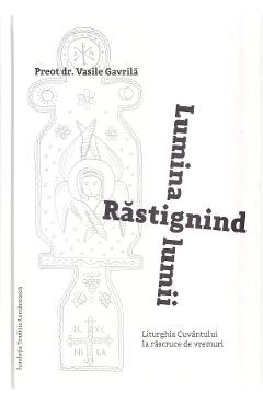 Poza produsului Rastignind lumina lumii. Liturghia Cuvantului la rascruce de vremuri - Vasile Gavrila