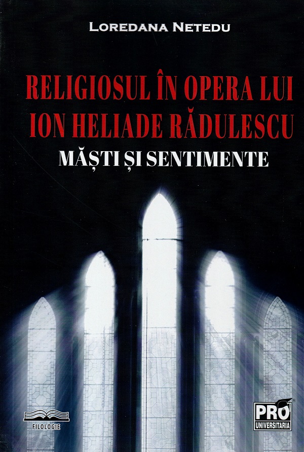 Religiosul in opera lui Ion Heliade Radulescu. Masti si sentimente - Loredana Netedu