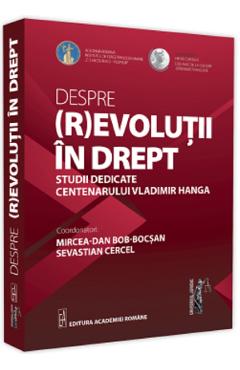Coperta cărții Despre (r)evolutii in drept. Studii dedicate centenarului Vladimir Hanga - Mircea-Dan Bob-Bocsan, Sevastian Cercel