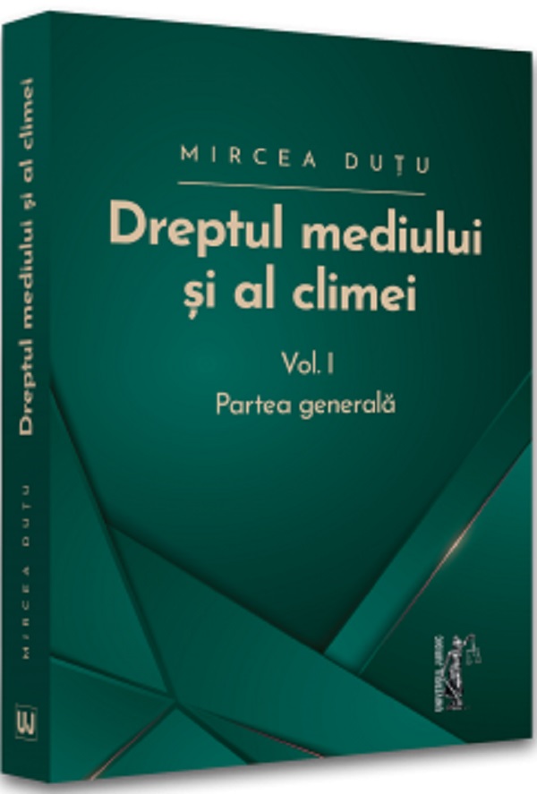 Dreptul mediului si al climei Vol 1: Partea generala - Mircea Dutu