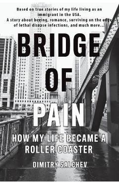 Coperta cărții 'Bridge of Pain: How my life became a roller coaster - Dimitry Salchev'