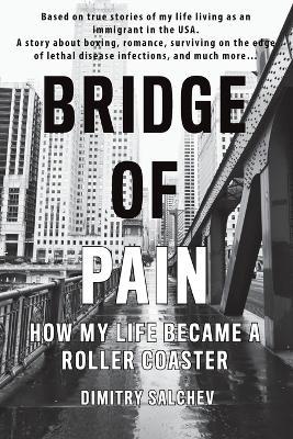 Coperta cărții 'Bridge of Pain: How my life became a roller coaster - Dimitry Salchev'