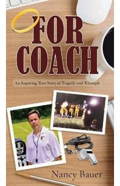 Coperta cărții 'For Coach: An Inspiring True Story of Tragedy and Triumph - Nancy Bauer'
