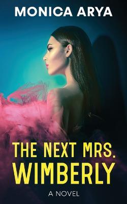 The Next Mrs. Wimberly - Monica Arya