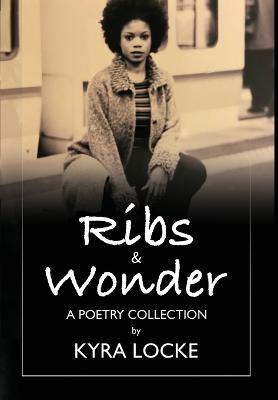 Coperta cărții 'Ribs & Wonder: A Poetry Collection - Kyra Locke'