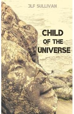 Coperta cărții 'Child of the Universe - Jlf Sullivan'