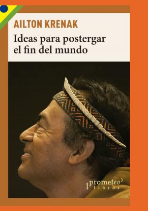 Ideas para postergar el fin del mundo: Pueblos indgenas y medioambiente - Rodrigo lvarez