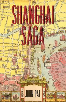 Shanghai Saga: The Story of a City - John Pal