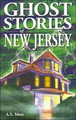 Ghost Stories of New Jersey - A. S. Mott