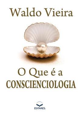 O que  a Conscienciologia - Waldo Vieira