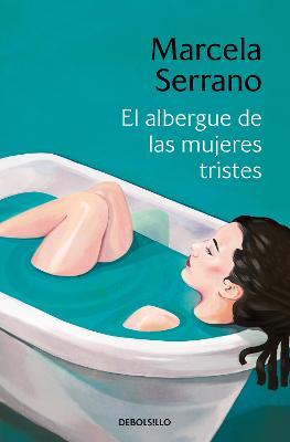 El Albergue de Las Mujeres Tristes / The Retreat Forheartbroken Women - Marcela Serrano