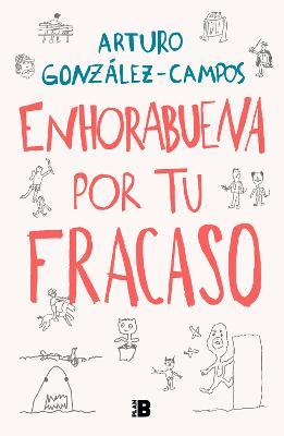 Enhorabuena Por Tu Fracaso / Congratulations on Your Failure - Arturo González-campos