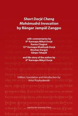 Short Dorjé Chang Mahāmudrā Invocation by Bängar Jampäl Zangpo: With Commentaries by 8th Karmapa Mikyö Dorjé, Karma Chagmé, 15th Karmapa Kha - 