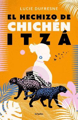 El Hechizo de Chichen Itza / The Spell of Chichen Itza - Lucie Dufresne