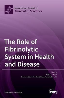 The Role of Fibrinolytic System in Health and Disease - Hau C. Kwaan