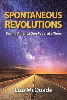 Spontaneous Revolutions: Seeing America One Pedal at a Time - Liza Mcquade