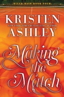 Making the Match: A River Rain Novel - Kristen Ashley
