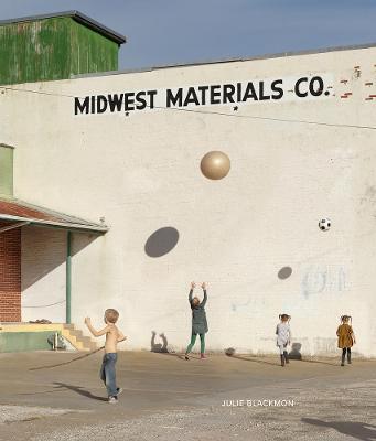 Julie Blackmon: Midwest Materials - Julie Blackmon
