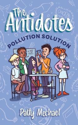 The Antidotes: Pollution Solution - Patty Mechael
