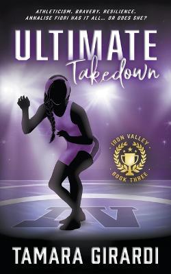 Ultimate Takedown: A YA Contemporary Sports Novel - Tamara Girardi