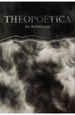 Coperta cărții 'Theopoetica: An Anthology - Charli Pence Bond'