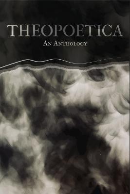 Coperta cărții 'Theopoetica: An Anthology - Charli Pence Bond'