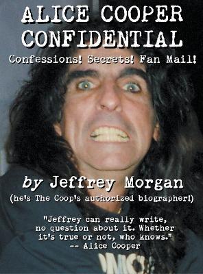 Alice Cooper Confidential: Confessions! Secrets! Fan Mail! - Jeffrey Morgan