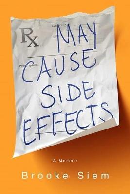 May Cause Side Effects: A Memoir - Brooke Siem
