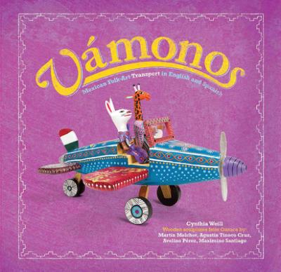 Vámonos: Mexican Folk Art Transport in English and Spanish - Cynthia Weill