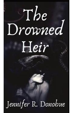 Coperta cărții 'The Drowned Heir - Jennifer R. Donohue'